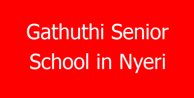 Gathuthi Senior School in Nyeri