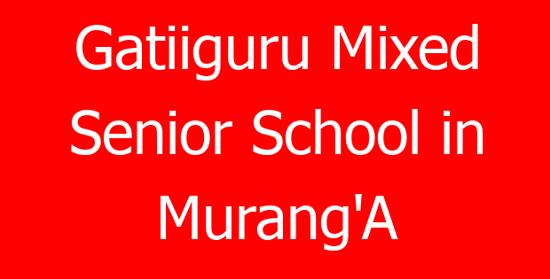 Gatiiguru Mixed Senior School in Murang’A