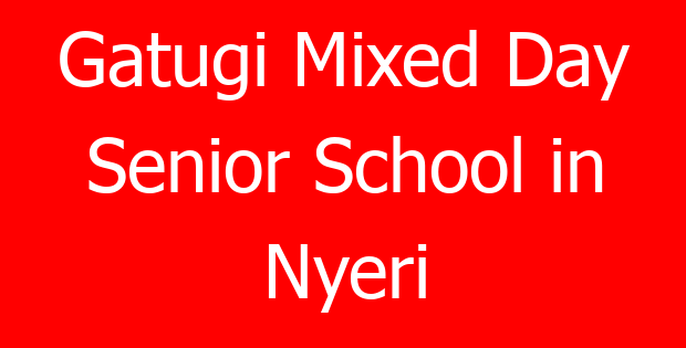 Gatugi Mixed Day Senior School in Nyeri