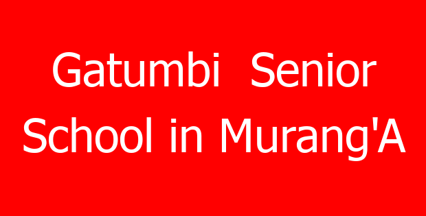 Gatumbi  Senior School in Murang’A