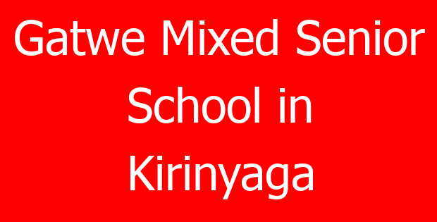 Gatwe Mixed Senior School in Kirinyaga