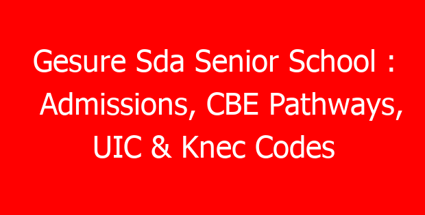 Gesure Sda Senior School : Admissions, CBE Pathways, UIC & Knec Codes