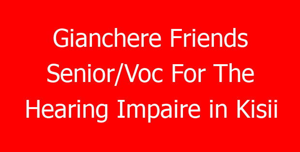 Gianchere Friends Senior/Voc For The Hearing Impaire in Kisii