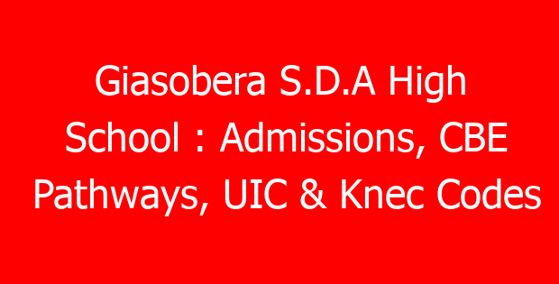 Giasobera S.D.A High School : Admissions, CBE Pathways, UIC & Knec Codes