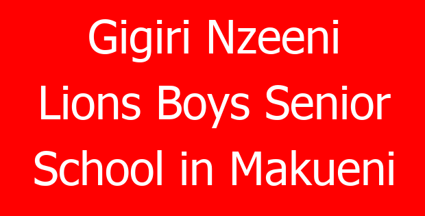Gigiri Nzeeni Lions Boys Senior School in Makueni