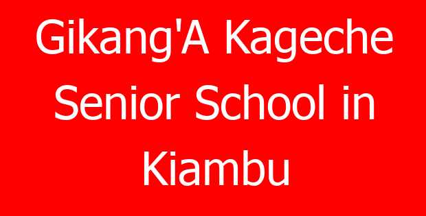 Gikang’A Kageche Senior School in Kiambu