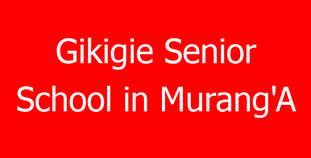 Gikigie Senior School in Murang’A