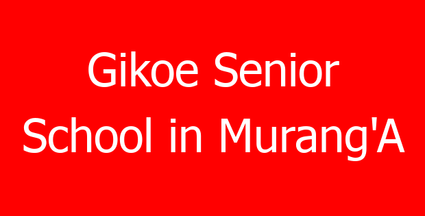Gikoe Senior School in Murang’A