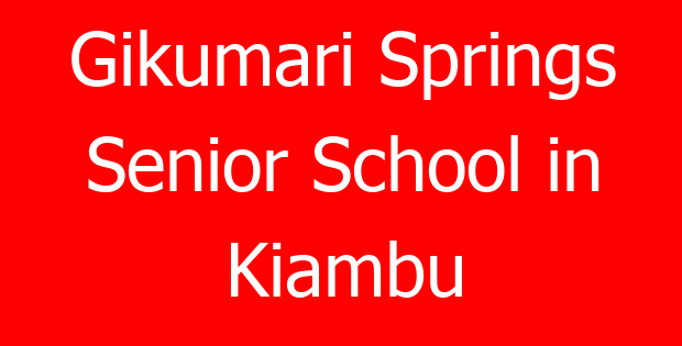 Gikumari Springs Senior School in Kiambu