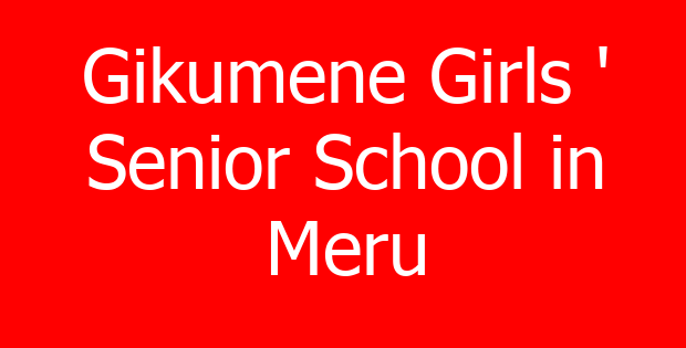 Gikumene Girls ‘ Senior School in Meru