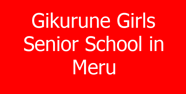 Gikurune Girls Senior School in Meru