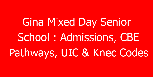 Gina Mixed Day Senior School : Admissions, CBE Pathways, UIC & Knec Codes