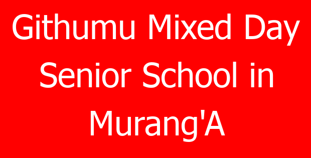 Githumu Mixed Day Senior School in Murang’A