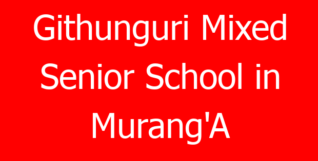 Githunguri Mixed Senior School in Murang’A