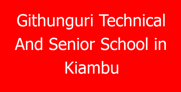 Githunguri Technical And Senior School in Kiambu