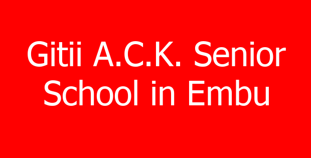 Gitii A.C.K. Senior School in Embu
