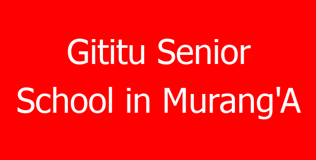 Gititu Senior School in Murang’A