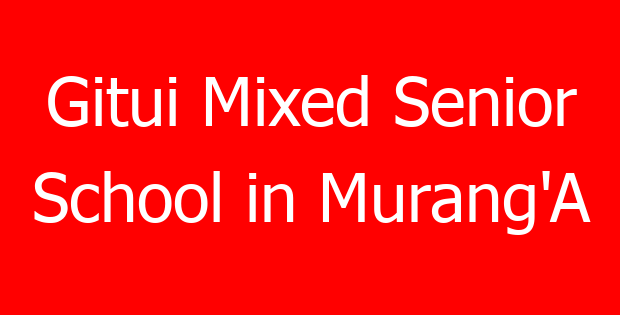 Gitui Mixed Senior School in Murang’A