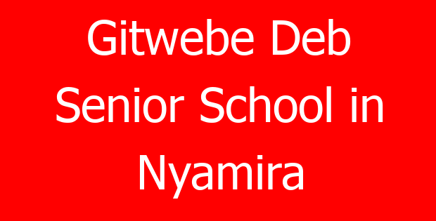Gitwebe Deb Senior School in Nyamira