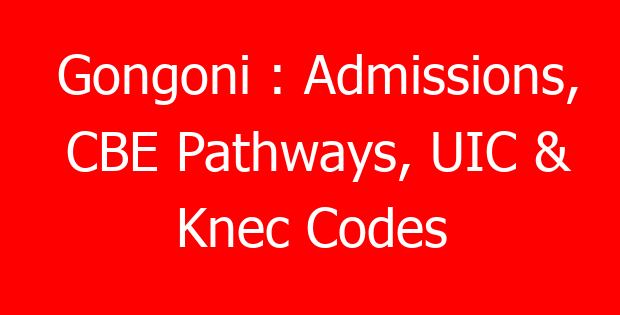Gongoni : Admissions, CBE Pathways, UIC & Knec Codes