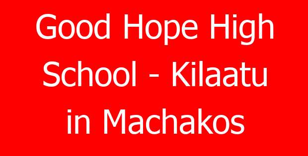 Good Hope High School – Kilaatu in Machakos
