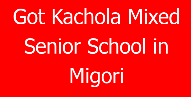Got Kachola Mixed Senior School in Migori