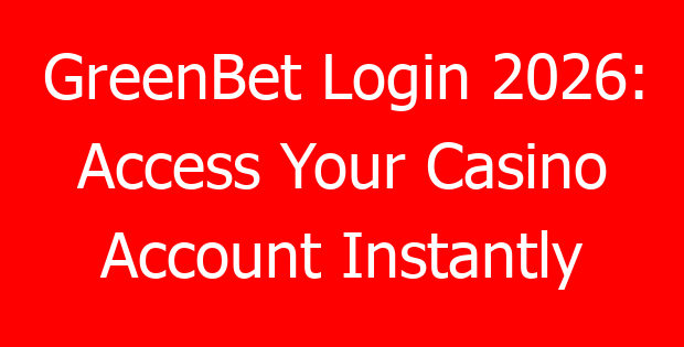 GreenBet Login 2026: Access Your Casino Account Instantly