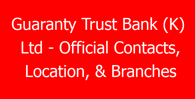 Guaranty Trust Bank (K) Ltd – Official Contacts, Location, & Branches