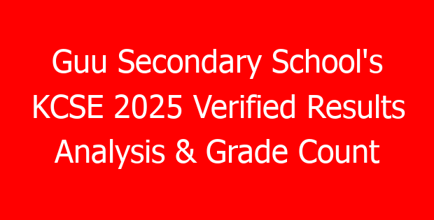 Guu Secondary School’s KCSE 2025 Verified Results Analysis & Grade Count
