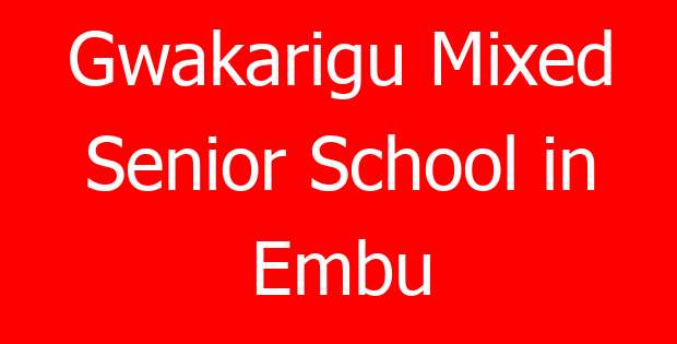Gwakarigu Mixed Senior School in Embu