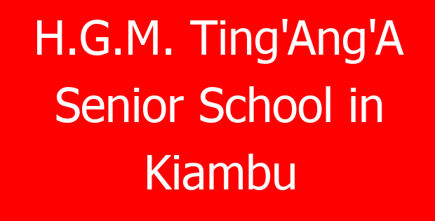 H.G.M. Ting’Ang’A Senior School in Kiambu