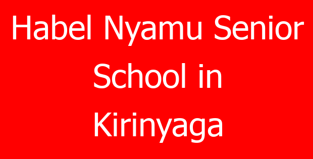 Habel Nyamu Senior School in Kirinyaga