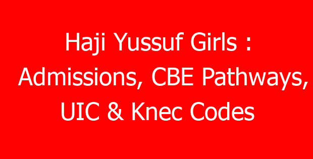 Haji Yussuf Girls : Admissions, CBE Pathways, UIC & Knec Codes