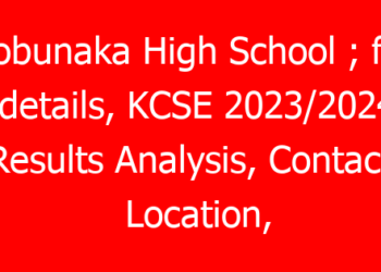 Hobunaka High School ; full details, KCSE 2023/2024 Results Analysis, Contacts, Location, Admissions, History, Fees, Portal Login, Website, KNEC Code