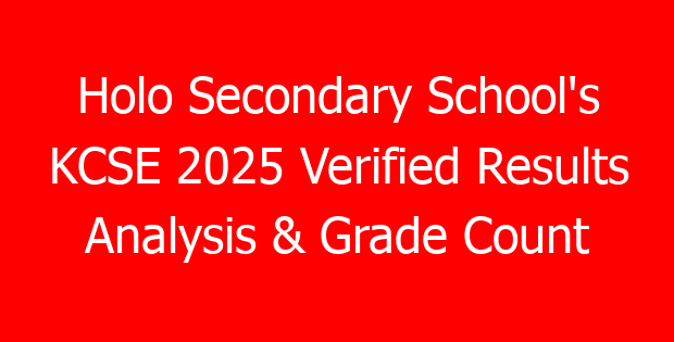 Holo Secondary School’s KCSE 2025 Verified Results Analysis & Grade Count