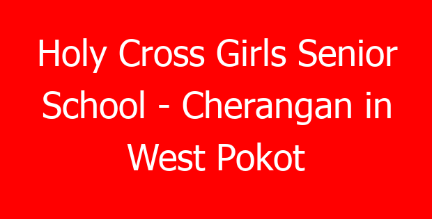 Holy Cross Girls Senior School – Cherangan in West Pokot