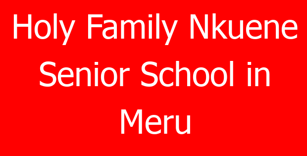 Holy Family Nkuene Senior School in Meru