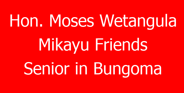 Hon. Moses Wetangula Mikayu Friends Senior in Bungoma