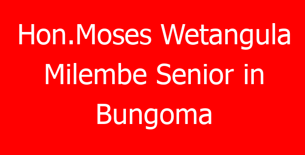 Hon.Moses Wetangula Milembe Senior in Bungoma