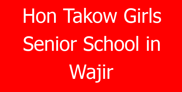 Hon Takow Girls Senior School in Wajir