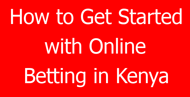 How to Get Started with Online Betting in Kenya