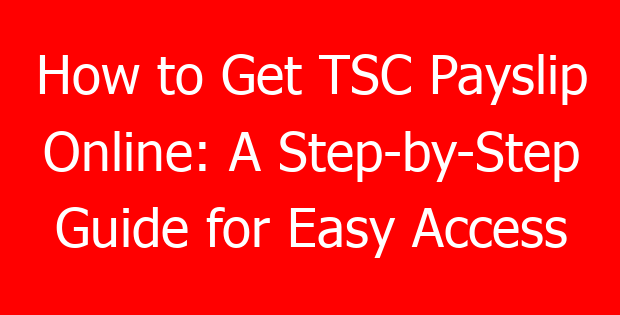 How to Get TSC Payslip Online: A Step-by-Step Guide for Easy Access