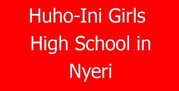 Huho-Ini Girls High School in Nyeri