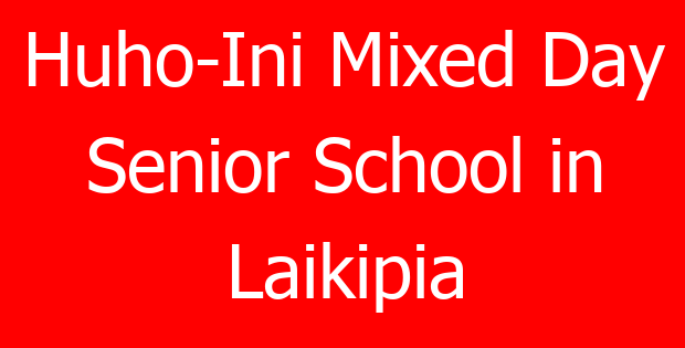 Huho-Ini Mixed Day Senior School in Laikipia