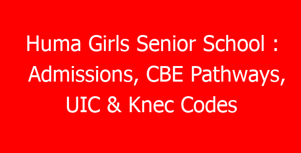 Huma Girls Senior School : Admissions, CBE Pathways, UIC & Knec Codes