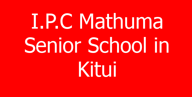 I.P.C Mathuma Senior School in Kitui