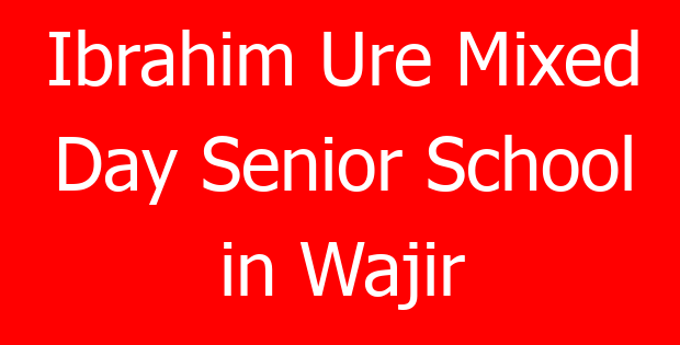 Ibrahim Ure Mixed Day Senior School in Wajir