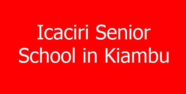 Icaciri Senior School in Kiambu