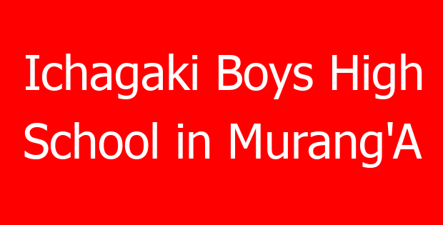 Ichagaki Boys High School in Murang’A