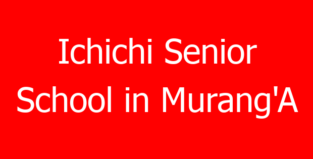 Ichichi Senior School in Murang’A